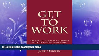 FREE PDF  Get To Work: The college student s hands-on guide to earning internships and full-time