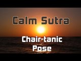Calm Sutra - Chair-tanic Pose