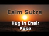 Calm Sutra - Hug in Chair Pose