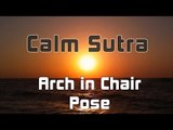 Calm Sutra - Arch In Chair Pose