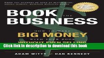 [Download] Book The Business: How To Make BIG MONEY With Your Book Without Even Selling A Single