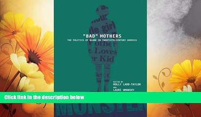READ FREE FULL  BAD MOTHERS: The Politics of Blame in Twentieth-Century America  READ Ebook Full