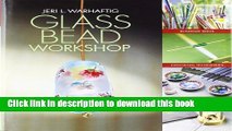 [Download] Glass Bead Workshop: Building Skills, Exploring Techniques, Finding Inspiration