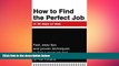 READ book  How to Find the Perfect Job in 30 days or less: Fast, easy tips and proven techniques