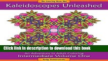 [Download] Kaleidoscopes Unleashed: An Adventure in Adult Coloring (Intermediate) (Volume 1)