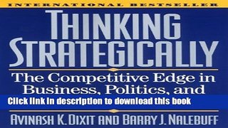 [Popular] Thinking Strategically: The Competitive Edge in Business, Politics, and Everyday Life: