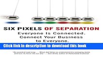 [Popular] Six Pixels of Separation: Everyone Is Connected. Connect Your Business to Everyone.