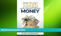 READ book  How to Get Hired and Make More Money: A Guide to Dominating the Hiring Process  BOOK