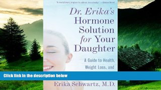 Must Have  Dr. Erika s Hormone Solution for Your Daughter: A Guide to Health, Weight Loss, and