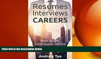 READ book  Resumes, Interviews   Careers: How to Get Interviews, Secure Offers, and Land Your