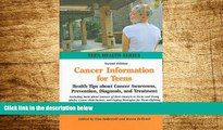 Full [PDF] Downlaod  Cancer Information for Teens: Health Tips about Cancer Awareness,