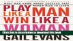 [Popular Books] Play Like a Man, Win Like a Woman: What Men Know About Success that Women Need to