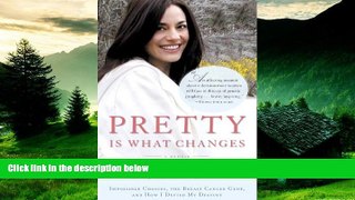Full [PDF] Downlaod  Pretty Is What Changes: Impossible Choices, the Breast Cancer Gene, and How
