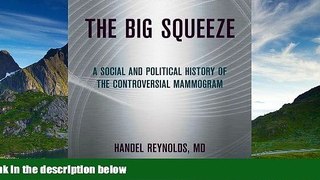 READ FREE FULL  The Big Squeeze: A Social and Political History of the Controversial Mammogram