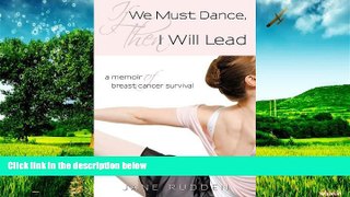 Must Have  If We Must Dance, Then I Will Lead: A Memoir of Breast Cancer Survival  READ Ebook