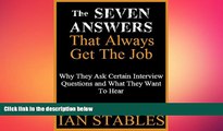 FREE PDF  The SEVEN ANSWERS That Always Get The Job: Why They Ask Certain Interview Questions and