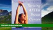 Must Have  Thriving After Breast Cancer: Essential Healing Exercises for Body and Mind  READ