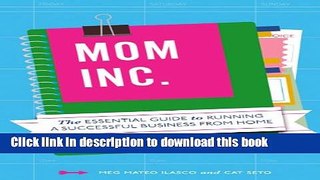 [Popular] Mom, Inc.: The Essential Guide to Running a Successful Business Close to Home Hardcover