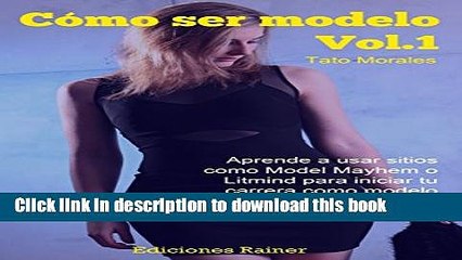 [PDF] CÃ³mo ser modelo, Vol. 1: Aprende a usar sitios como Model Mayhem o Litmind para iniciar tu