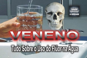 VENENO - Tudo Sobre o Uso do Flúor na Água