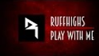 Ruffhighs - Play With Me