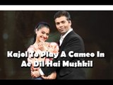 Ae Dil Hai Mushkil: Karan Johar’s Lucky Charm Kajol To Do A Cameo !