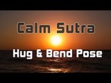 Calm Sutra - Hug and Bend Pose