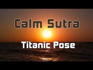 Calm Sutra - Titanic Pose