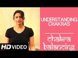 Chakra Balancing Yoga - Understanding Chakras