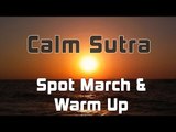Calm Sutra - Spot March and Warm Up