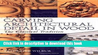 [Download] Carving Architectural Detail in Wood: The Classical Tradition Kindle Online