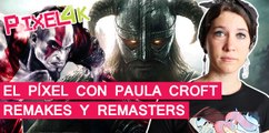 El Píxel con Paula Croft: Remasterizaciones y Remakes