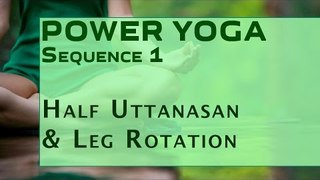 Power Yoga | Half Uttanasan & Leg Rotation