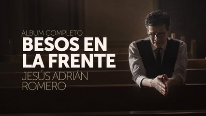 Besos En La Frente - jesus adrian romero