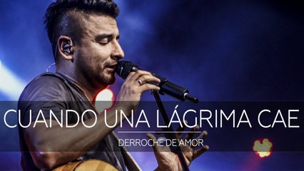 Alex Campos - Cuando una lágrima cae - Derroche de amor (HD) 2016