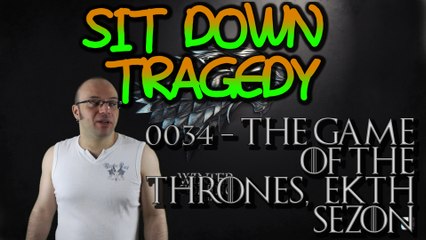 Sit Down Tragedy #0034 - The Game of The Thrones, έκτη σεζόν