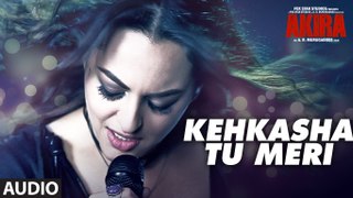 KEHKASHA TU MERI Full Audio Song | Akira | Sonakshi Sinha | Konkana Sen Sharma | Anurag Kashyap