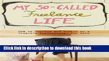 [Download] My So-Called Freelance Life: How to Survive and Thrive as a Creative Professional for