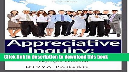 [Popular] Appreciative Inquiry: The Art of Unconditional Positive Questioning: Create Positive