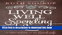 [Popular] Living Well, Spending Less: 12 Secrets of the Good Life Paperback Free