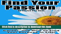 [Popular Books] Find Your Passion: Simple Steps to Discover Who You Are, How to Choose a Career,