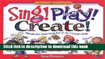 [Download] Sing! Play! Create!: Hands-On Learning for 3- To 7-Year-Olds (Williamson Little Hands