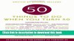 [Download] 50 Things to Do When You Turn 50: 50 Experts on the Subject of Turning 50 Paperback