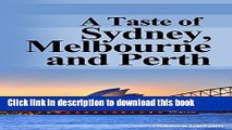 [Download] A Taste of Sydney, Melbourne and Perth: Your Australian Travel Guide to Australia s 3