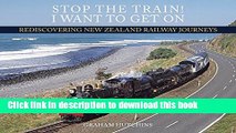 [Download] Stop the Train! I Want to Get On: Rediscovering New Zealand Railway Journeys Kindle Free