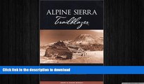 READ BOOK  Alpine Sierra Trailblazer: Where to Hike, Ski, Bike, Fish and Drive from Tahoe to