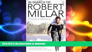 READ BOOK  In Search of Robert Millar: Unravelling the Mystery Surrounding Britain s Most