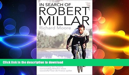READ BOOK  In Search of Robert Millar: Unravelling the Mystery Surrounding Britain s Most