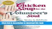 [Popular Books] Chicken Soup for the Volunteer s Soul: Stories to Celebrate the Spirit of Courage,
