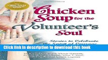 [Popular Books] Chicken Soup for the Volunteer s Soul: Stories to Celebrate the Spirit of Courage,